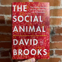 The Social Animal: The Hidden Sources of Love, Character, and Achievement - David Brooks - First Edition Hardback