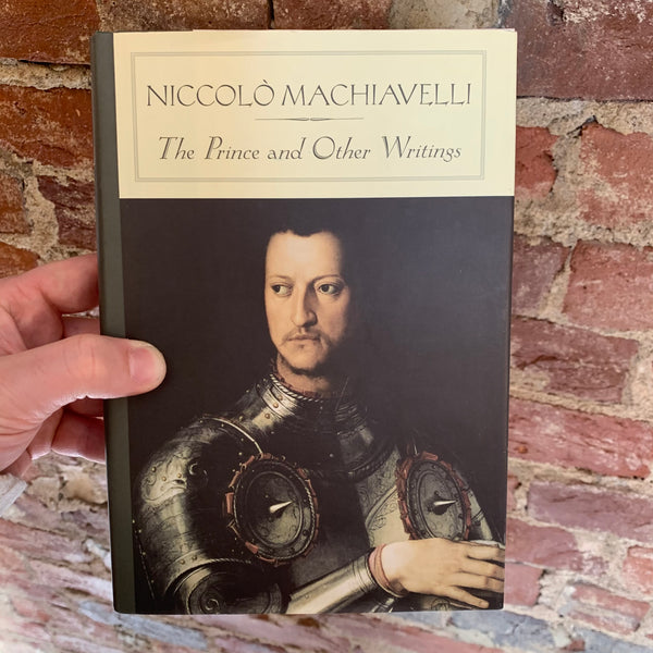 The Prince and Other Writings - Niccolò Machiavelli (2004 Hardcover Edition with Agnolo Bronzino Art))