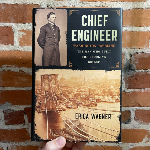 Chief Engineer: Washington Roebling, The Man Who Built the Brooklyn Bridge - Erica Wagner - 2017 Hardback