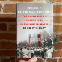 Hitler’s American Friends - Bradley W. Hart - 2018 Hardback